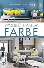WohlfĂĽhlfaktor Farbe: Ein Praxishandbuch fĂĽr die G