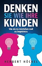 Denken Sie wie Ihre Kunden – Um sie zu verstehen u